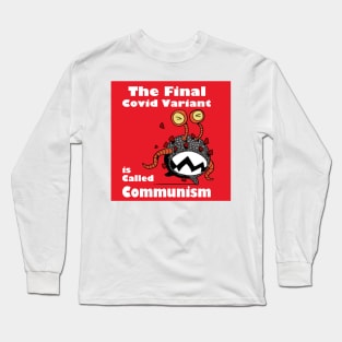 The Final C.ovid Variant Is Called Communism Long Sleeve T-Shirt